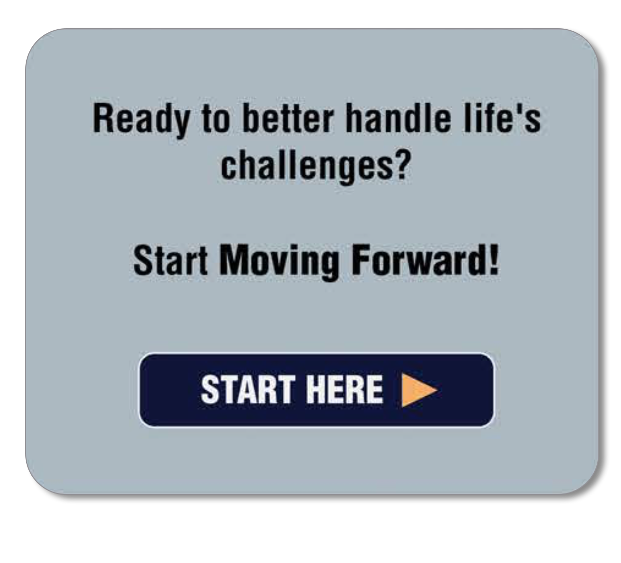 Ready to handle lifes challenges? Start Moving Forward.