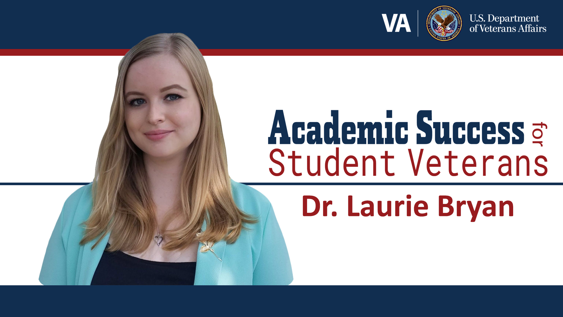 Academic Success for Veterans Dr. Laurie Bryan. Select to open introduction video in dialog modal.