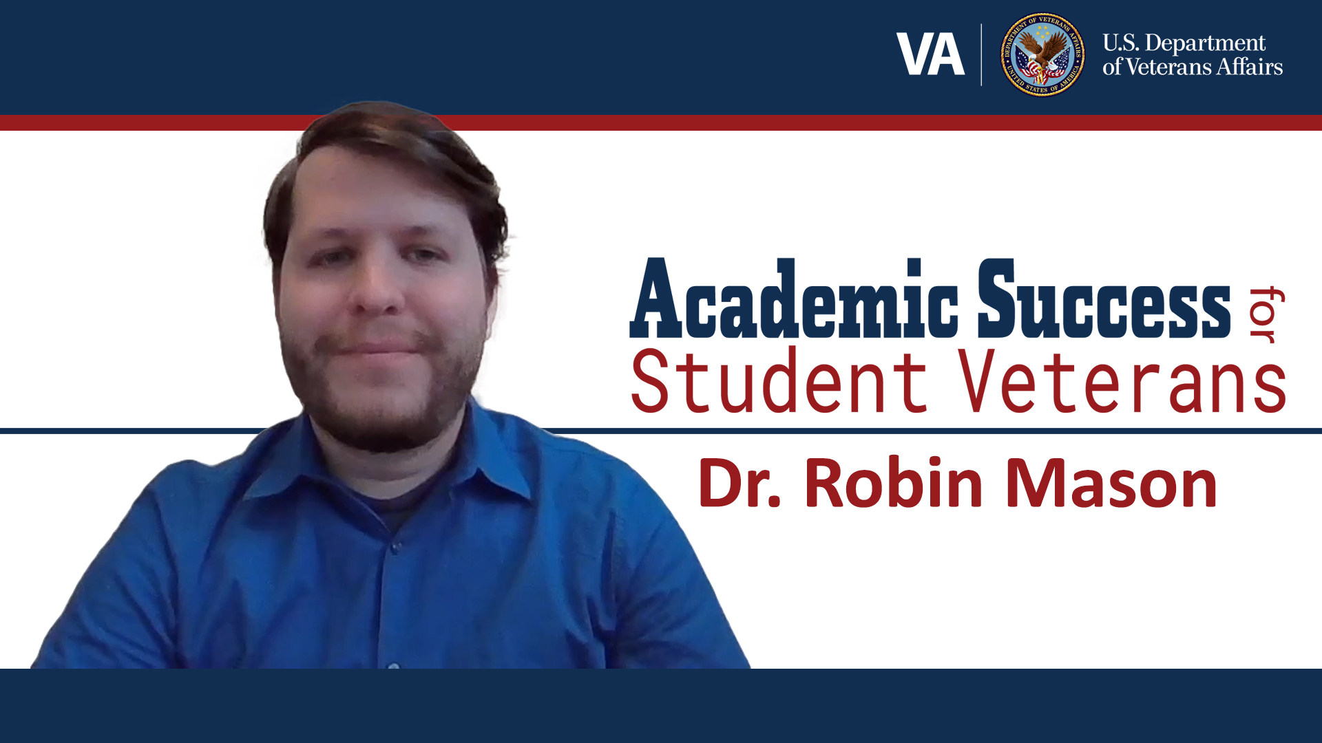 Academic Success for Veterans Dr. Robin Mason. Select to open introduction video in dialog modal.